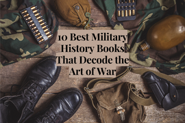 10 Best Military History Books That Decode the Art of War
