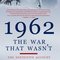1962 the War That Wasn't