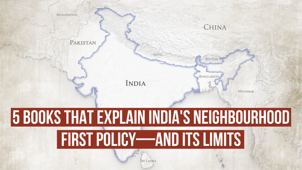 5 Books on India's Neighbourhood First Policy