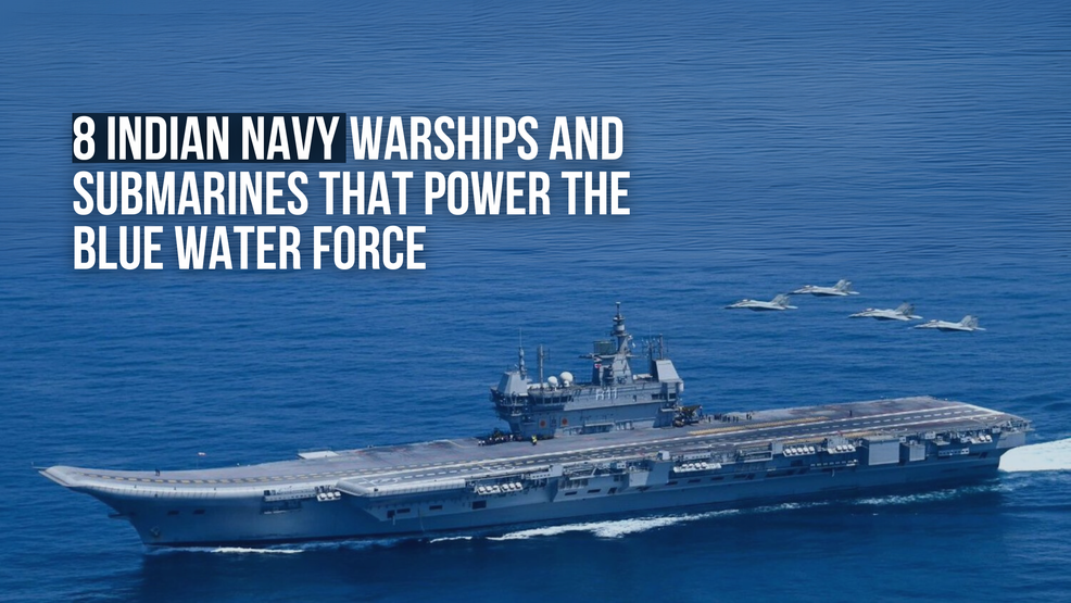 8 Indian Navy Warships and Submarines That Power the Blue Water Force