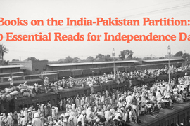 Top 10 Books on India-Pakistan Partition That Bring History to Life