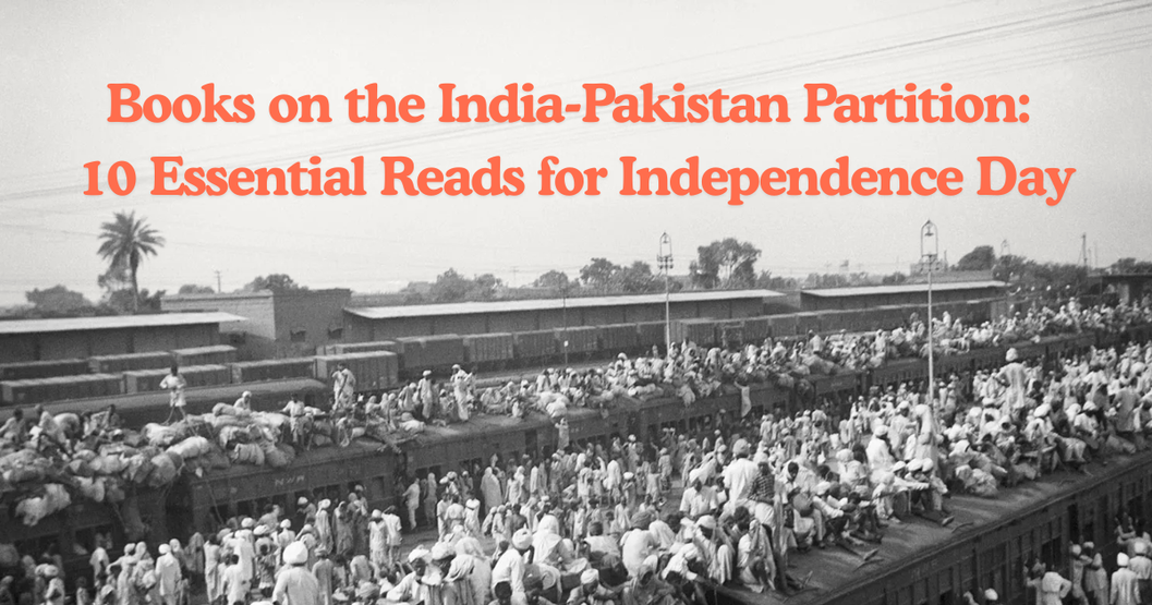Top 10 Books on India-Pakistan Partition That Bring History to Life