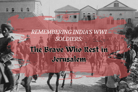 Remembering India’s WWI Soldiers: The Brave Who Rest in Jerusalem