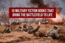 Top 10 Military Fiction Books That Bring the Battlefield to Life