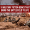 Top 10 Military Fiction Books That Bring the Battlefield to Life